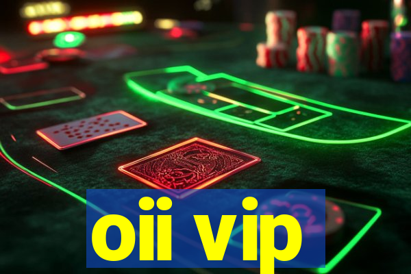 oii vip